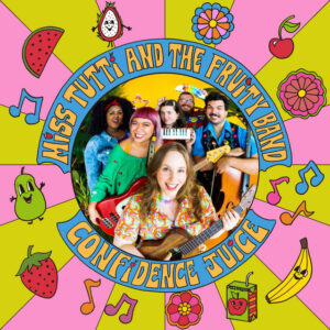 Image description: cover image for the album Confidence Juice by Miss Tutti & the Fruity Band, featuring a photo of a group of people holding instruments like guitars, a keyboard, & a bass. The photo is circular & is surrounded by drawings of various types of fruit & flowers, some of which have faces.