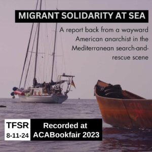 report back from a wayward American anarchist in the Mediterranean search-and-rescue scene - Sunday 3:30 @ Different Wrld" over a photo of a sailboat and other worn out boat at sea