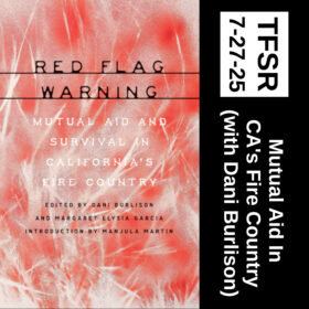 cover of "Red Flag Warning: Mutual Aid and Survival in California’s Fire Country" + TFSR 7-27-25 | Mutual Aid in CA's Fire Country (with Dani Burlison)"