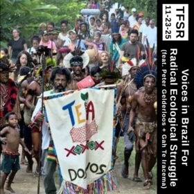 A picture of a march of various communities of people behind a Teia Dos Povos (Web Of The Peoples) banner, plus “TFSR 11-23-25 | Voices In Brazil for Radical Ecological Struggle”