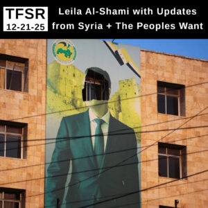 photo of a mural on the side of a multi-story building of Bashar Al-Assad with the face removed, plus "TFSR 12-21-25 | Leila Al-Shami with Updates from Syria + The Peoples Want"