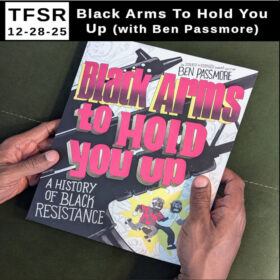 two hands holding the book "Black Arms To Hold You Up" featuring two cartoon figures running in the bottom corner and the words "TFSR 12-28-25 | Black Arms To Hold You Up (with Ben Passmore)"