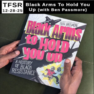 two hands holding the book "Black Arms To Hold You Up" featuring two cartoon figures running in the bottom corner and the words "TFSR 12-28-25 | Black Arms To Hold You Up (with Ben Passmore)"