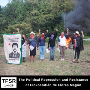 a photo of seven people standing in a field with masks over their faces, fists raised and a banner with a picture of Ricardo Flores Magon reading "Freedom For The Prisoners of Eloxochitlan de Flores Magon", standing before a bonfire with a forest behind them, plus "TFSR 1-4-26 | The Political Repression and Resistance of Eloxochitlan de Flores Magon"