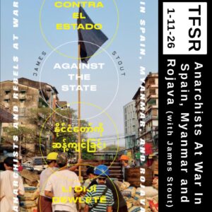 book cover of "Anarchists At War" featuring a photo of a barricade in Myanmar with a black flag raised high plus "TFSR 1-11-26 | Anarchists At War in Spain, Myanmar and Rojava (with James Stout)"