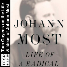 The book cover featuring a blurry photo of Johann sporting a big beard, entitled "Johann Most: Life of a Radical" alongside a side-bar reading "TFSR 4-12-26 | Tom Goyens on the Life and Ideas of Johann Most"
