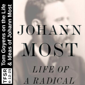 The book cover featuring a blurry photo of Johann sporting a big beard, entitled "Johann Most: Life of a Radical" alongside a side-bar reading "TFSR 4-12-26 | Tom Goyens on the Life and Ideas of Johann Most"