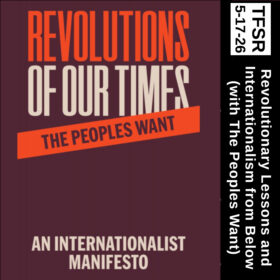 book cover of “Revolutions of our Times: An Internationalist Manifesto from The Peoples Want” plus “TFSR 5-17-26 | Revolutionary Lessons and Internationalism from Below (with The Peoples Want)”