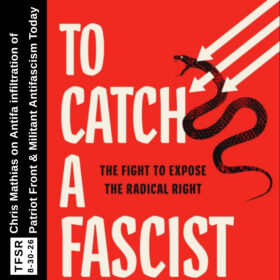 pic of the book cover of "To Catch A Fascist" in orange featuring the three, white Iron Front arrows piercing a black snake, plus "TFSR 8-30-26 | Chris Mathias on Antifa Infiltration of Patriot Front and Militant Antifascism Today"