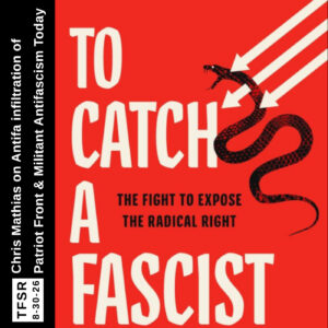 pic of the book cover of "To Catch A Fascist" in orange featuring the three, white Iron Front arrows piercing a black snake, plus "TFSR 8-30-26 | Chris Mathias on Antifa Infiltration of Patriot Front and Militant Antifascism Today"